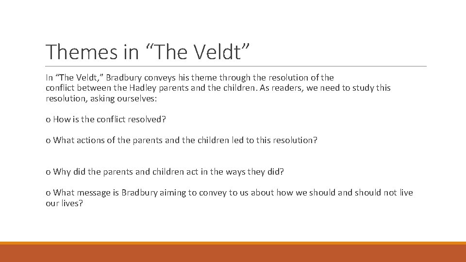 Themes in “The Veldt” In “The Veldt, ” Bradbury conveys his theme through the
