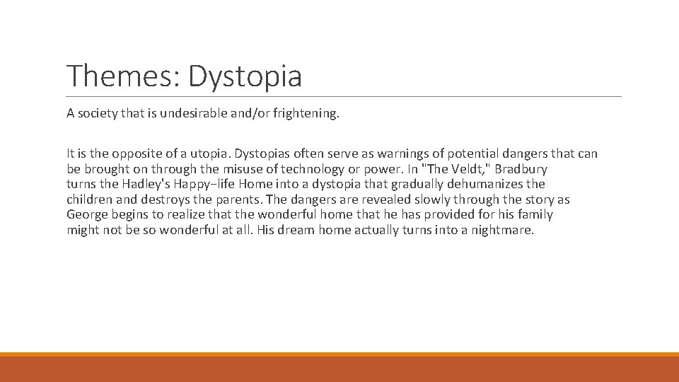 Themes: Dystopia A society that is undesirable and/or frightening. It is the opposite of