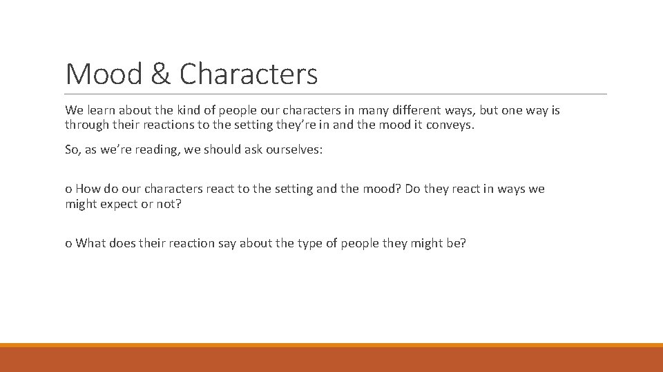Mood & Characters We learn about the kind of people our characters in many