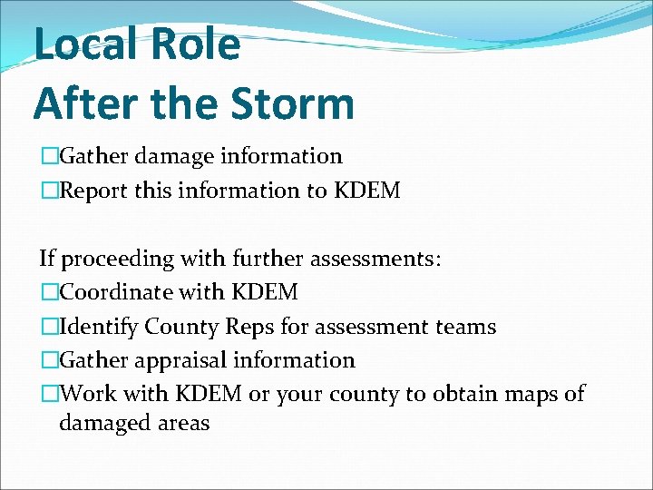 Local Role After the Storm �Gather damage information �Report this information to KDEM If