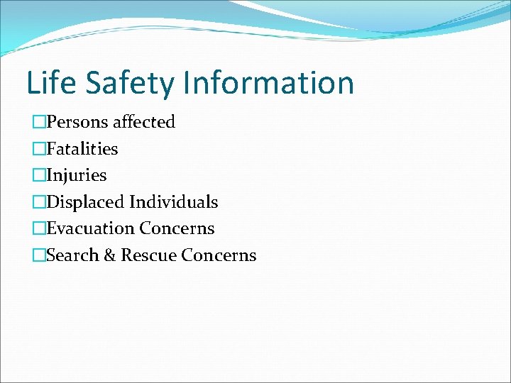 Life Safety Information �Persons affected �Fatalities �Injuries �Displaced Individuals �Evacuation Concerns �Search & Rescue