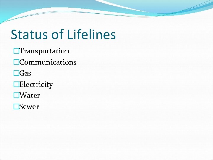 Status of Lifelines �Transportation �Communications �Gas �Electricity �Water �Sewer 