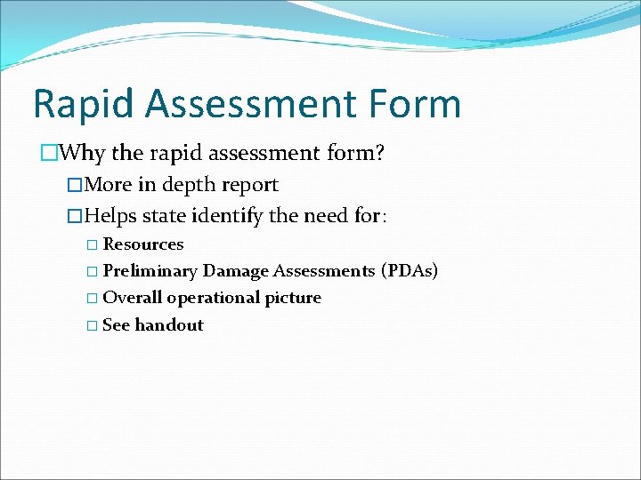 Rapid Assessment Form �Why the rapid assessment form? �More in depth report �Helps state