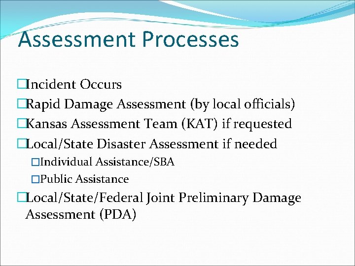 Assessment Processes �Incident Occurs �Rapid Damage Assessment (by local officials) �Kansas Assessment Team (KAT)