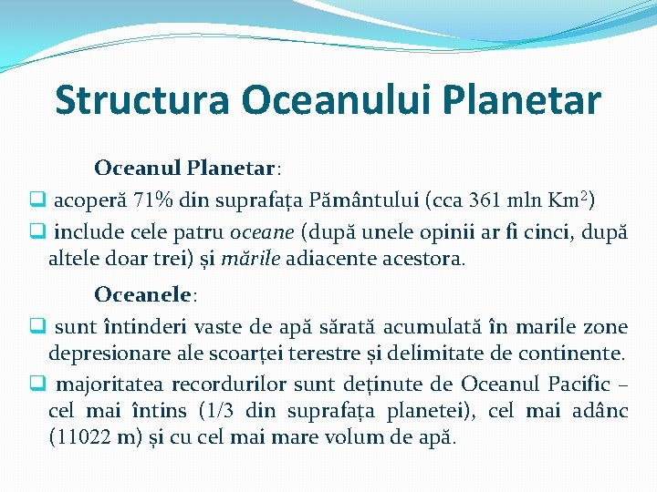 Structura Oceanului Planetar Oceanul Planetar: q acoperă 71% din suprafața Pământului (cca 361 mln Structura Oceanului Planetar Oceanul Planetar: q acoperă 71% din suprafața Pământului (cca 361 mln