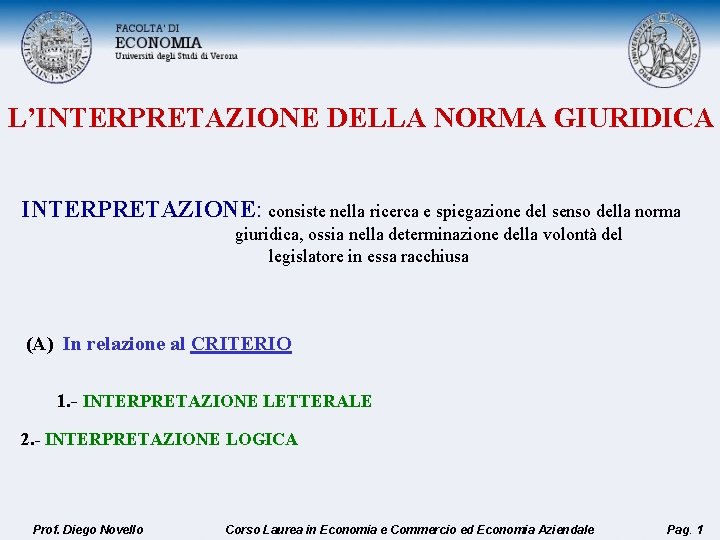 L’INTERPRETAZIONE DELLA NORMA GIURIDICA INTERPRETAZIONE: consiste nella ricerca e spiegazione del senso della norma