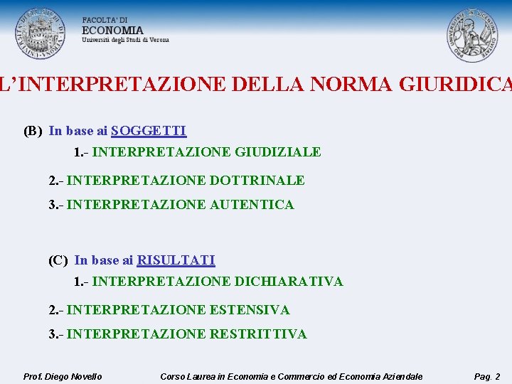 L’INTERPRETAZIONE DELLA NORMA GIURIDICA (B) In base ai SOGGETTI 1. - INTERPRETAZIONE GIUDIZIALE 2.