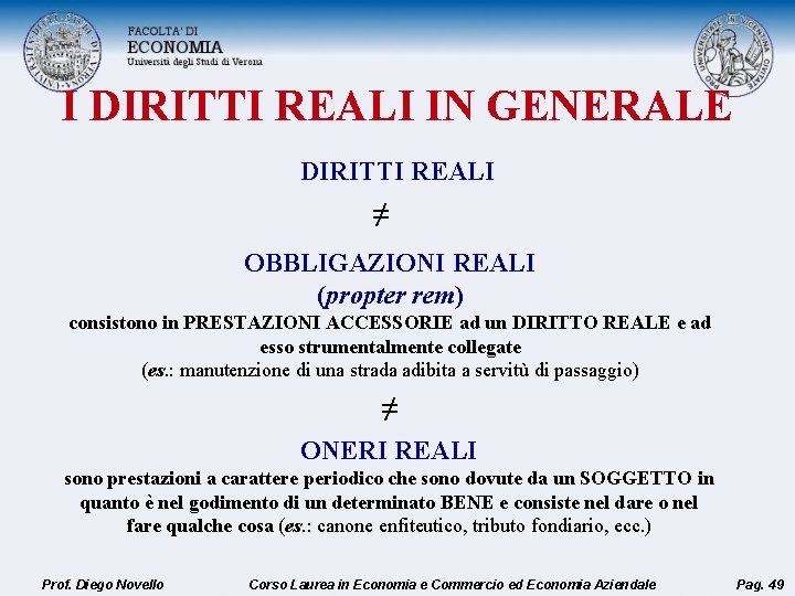 I DIRITTI REALI IN GENERALE DIRITTI REALI ≠ OBBLIGAZIONI REALI (propter rem) consistono in