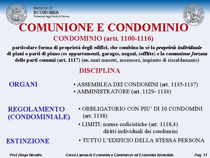 COMUNIONE E CONDOMINIO (artt. 1100 -1116) particolare forma di proprietà degli edifici, che combina