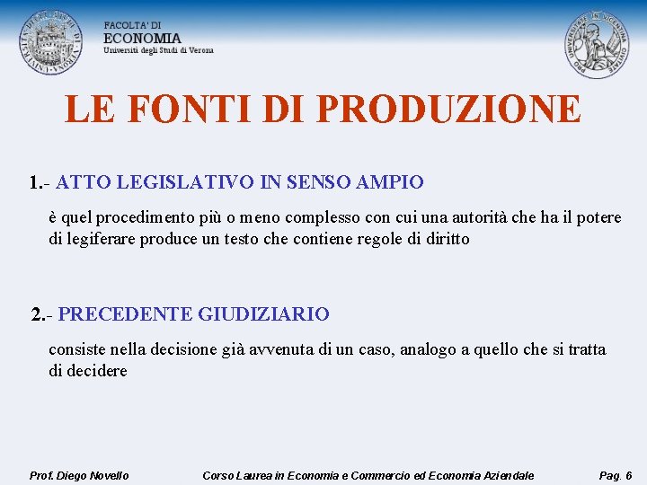 LE FONTI DI PRODUZIONE 1. - ATTO LEGISLATIVO IN SENSO AMPIO è quel procedimento