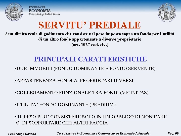 SERVITU’ PREDIALE è un diritto reale di godimento che consiste nel peso imposto sopra