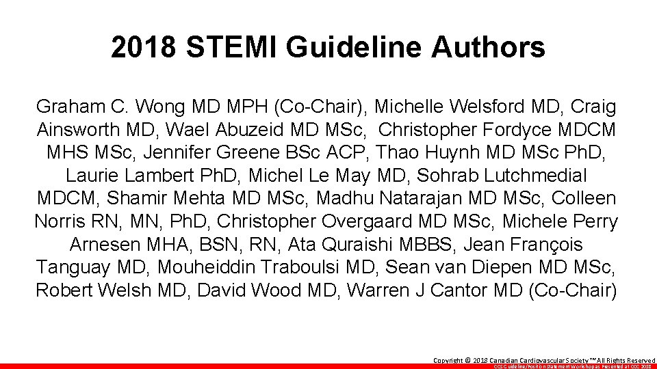 2018 STEMI Guideline Authors Graham C. Wong MD MPH (Co-Chair), Michelle Welsford MD, Craig