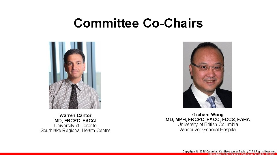 Committee Co-Chairs Warren Cantor MD, FRCPC, FSCAI University of Toronto Southlake Regional Health Centre