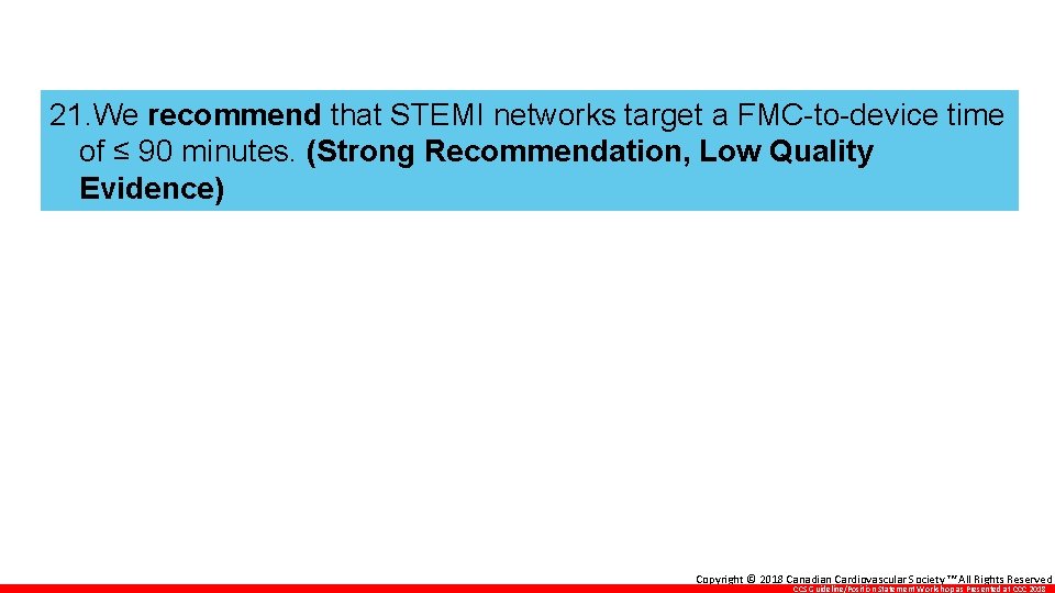 21. We recommend that STEMI networks target a FMC-to-device time of ≤ 90 minutes.