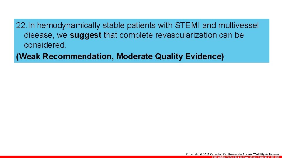 22. In hemodynamically stable patients with STEMI and multivessel disease, we suggest that complete