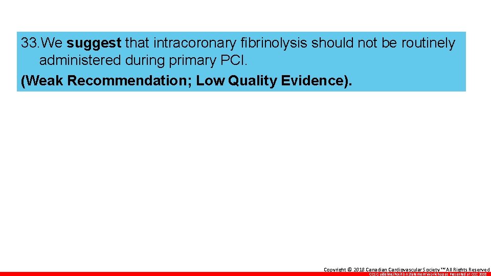 33. We suggest that intracoronary fibrinolysis should not be routinely administered during primary PCI.