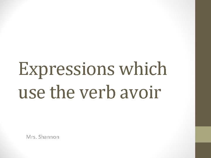 Expressions which use the verb avoir Mrs. Shannon 