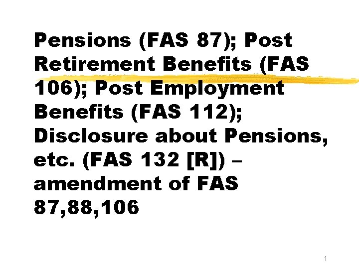Pensions (FAS 87); Post Retirement Benefits (FAS 106); Post Employment Benefits (FAS 112); Disclosure