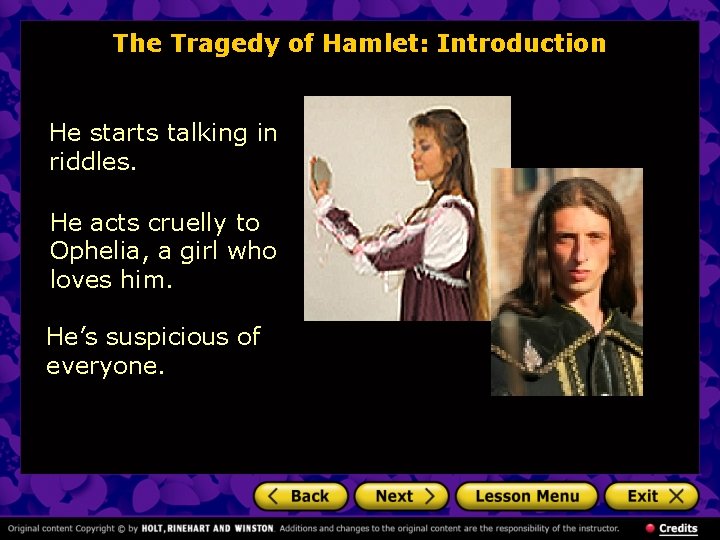 The Tragedy of Hamlet: Introduction He starts talking in riddles. He acts cruelly to