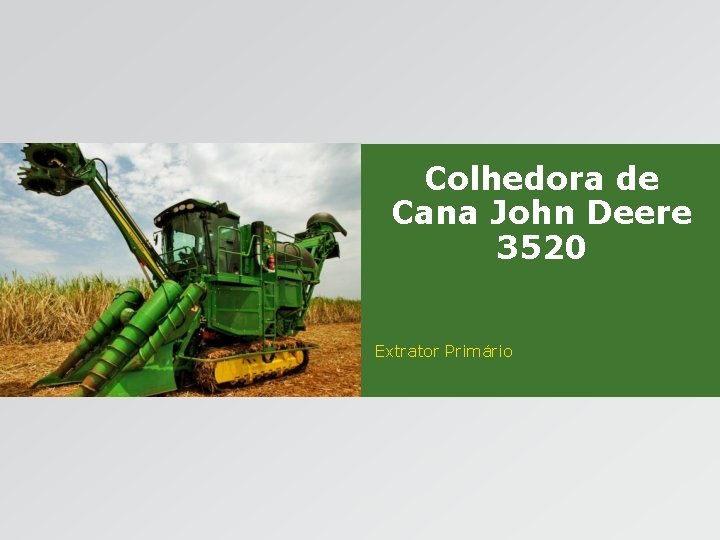 Colhedora de Cana John Deere 3520 Extrator Primário 