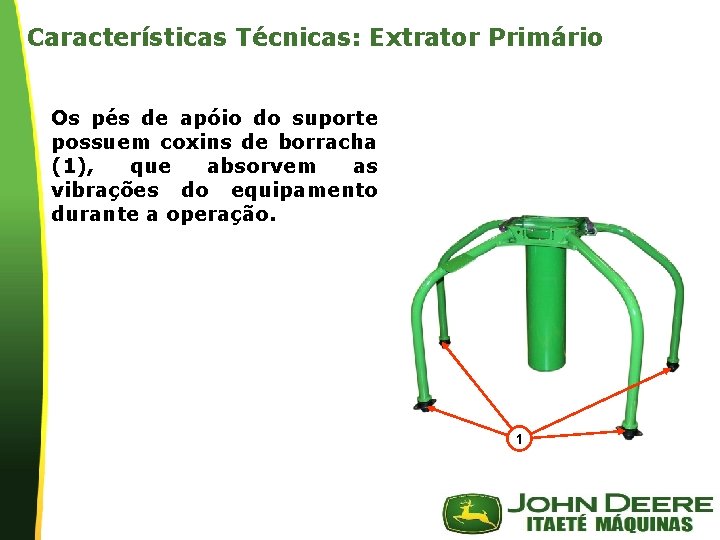 Características Técnicas: Extrator Primário Os pés de apóio do suporte possuem coxins de borracha