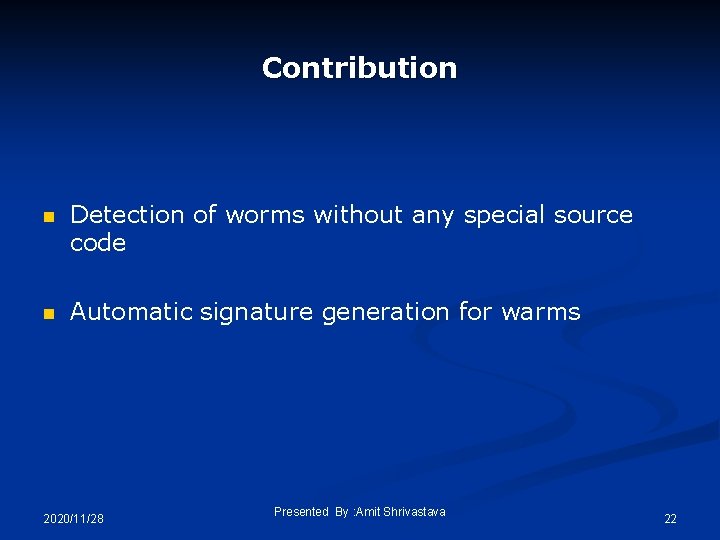 Contribution n Detection of worms without any special source code n Automatic signature generation