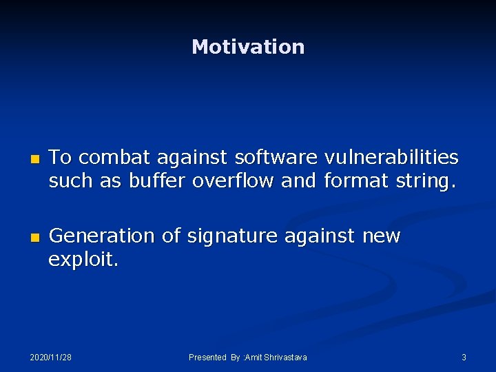 Motivation n n To combat against software vulnerabilities such as buffer overflow and format