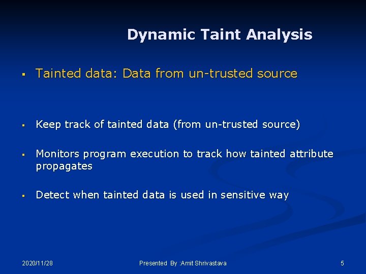 Dynamic Taint Analysis § Tainted data: Data from un-trusted source § Keep track of