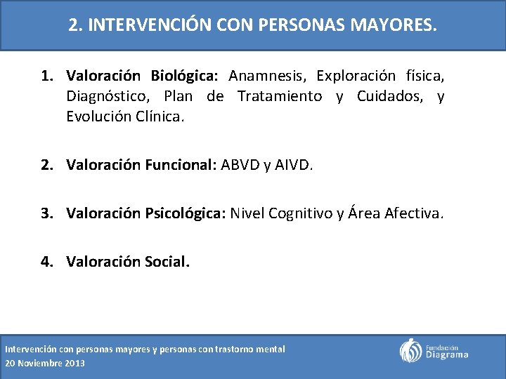 2. INTERVENCIÓN CON PERSONAS MAYORES. 1. Valoración Biológica: Anamnesis, Exploración física, Diagnóstico, Plan de