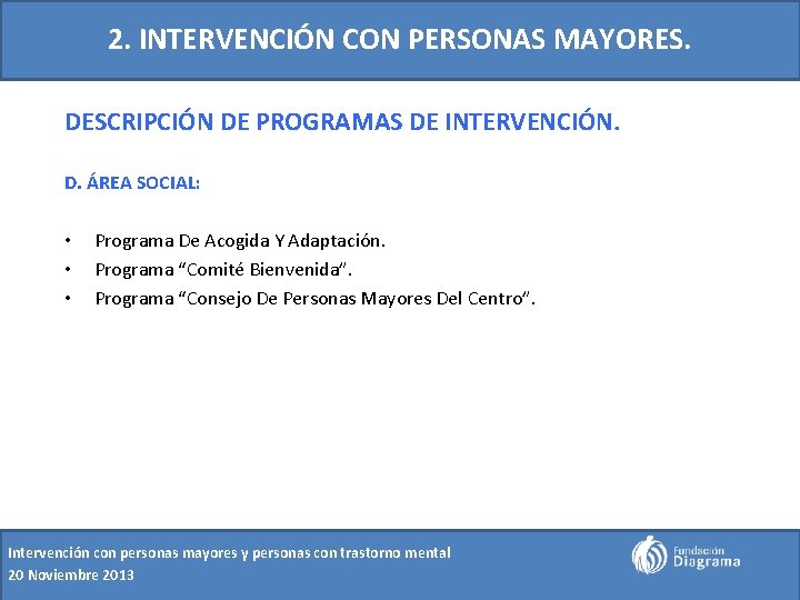 2. INTERVENCIÓN CON PERSONAS MAYORES. DESCRIPCIÓN DE PROGRAMAS DE INTERVENCIÓN. D. ÁREA SOCIAL: •