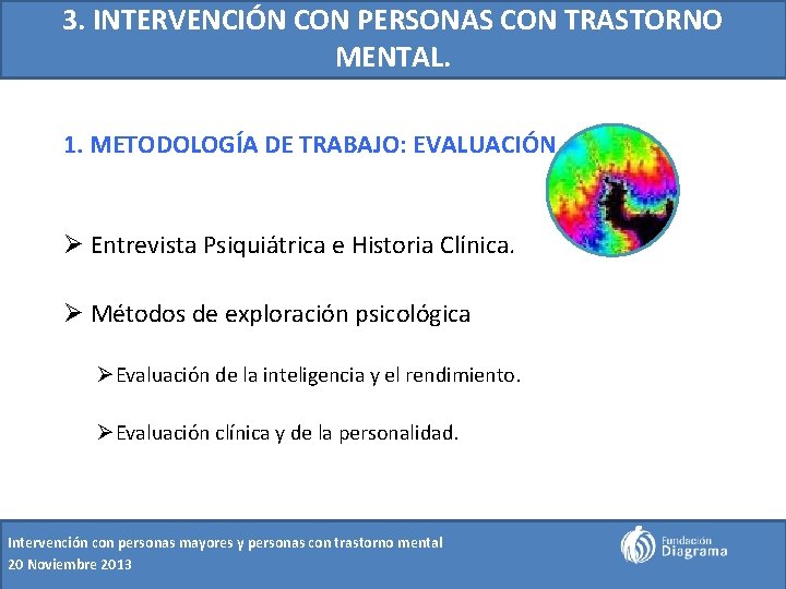 3. INTERVENCIÓN CON PERSONAS CON TRASTORNO MENTAL. 1. METODOLOGÍA DE TRABAJO: EVALUACIÓN. Ø Entrevista