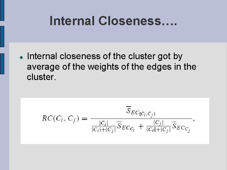 Internal Closeness…. Internal closeness of the cluster got by average of the weights of