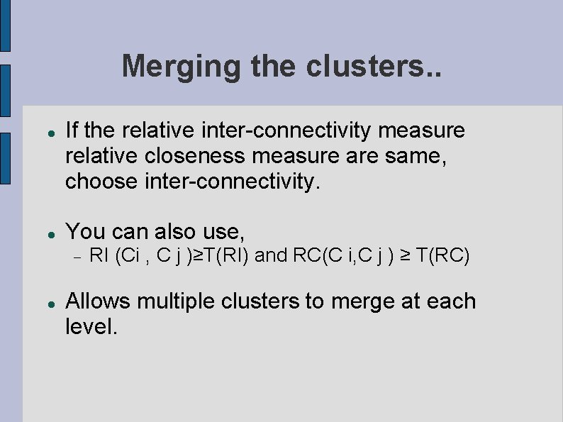 Merging the clusters. . If the relative inter-connectivity measure relative closeness measure are same,