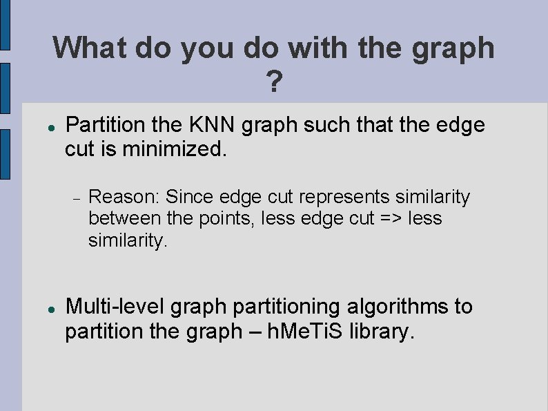 What do you do with the graph ? Partition the KNN graph such that