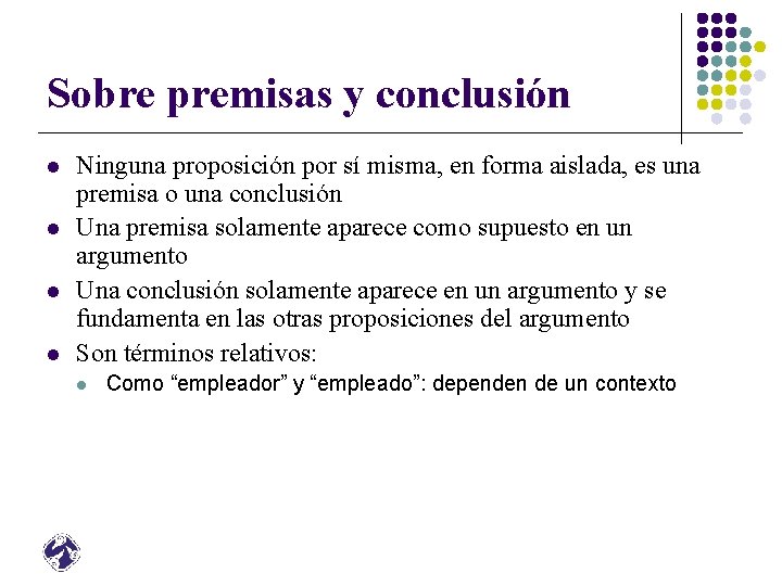 Sobre premisas y conclusión l l Ninguna proposición por sí misma, en forma aislada, Sobre premisas y conclusión l l Ninguna proposición por sí misma, en forma aislada,