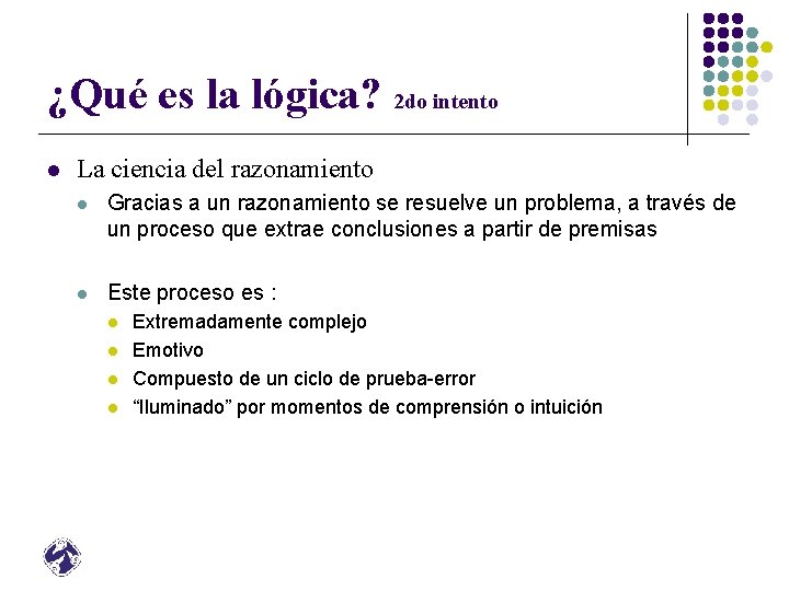 ¿Qué es la lógica? 2 do intento l La ciencia del razonamiento l Gracias ¿Qué es la lógica? 2 do intento l La ciencia del razonamiento l Gracias