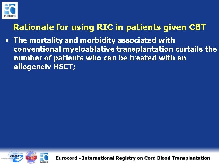 Rationale for using RIC in patients given CBT • The mortality and morbidity associated