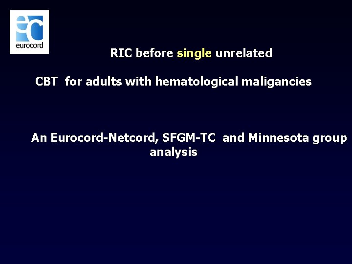 RIC before single unrelated CBT for adults with hematological maligancies An Eurocord-Netcord, SFGM-TC and