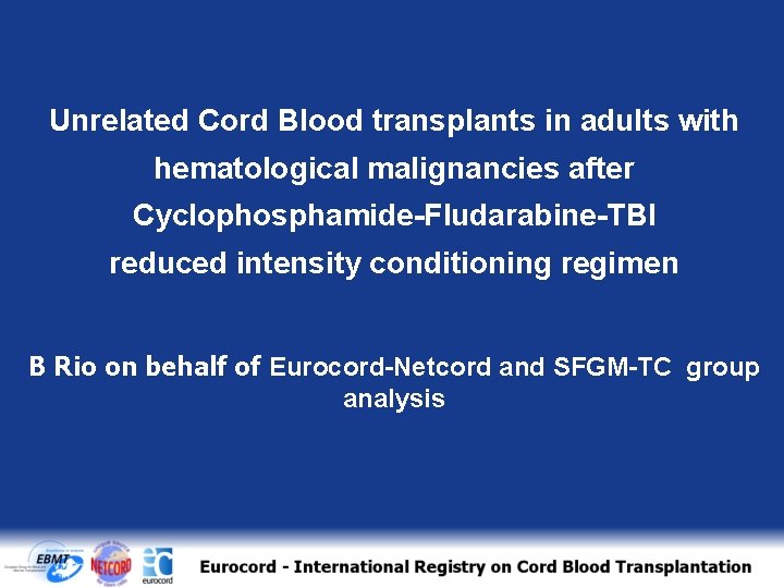 Unrelated Cord Blood transplants in adults with hematological malignancies after Cyclophosphamide-Fludarabine-TBI reduced intensity conditioning