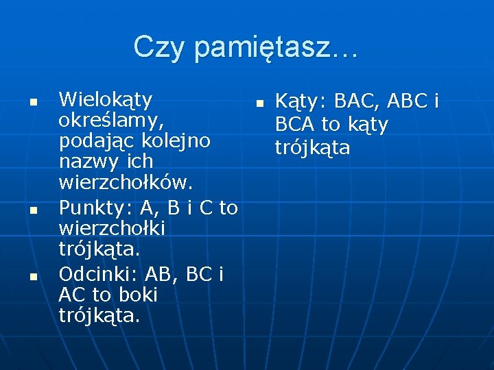 Czy pamiętasz… n n n Wielokąty określamy, podając kolejno nazwy ich wierzchołków. Punkty: A,