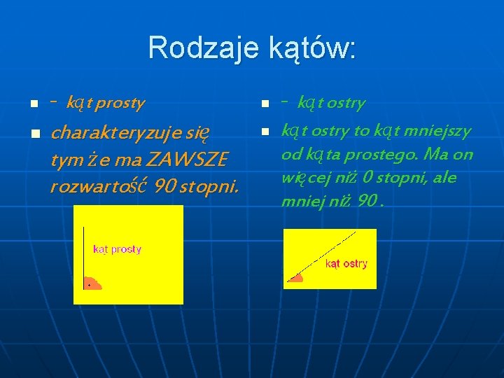 Rodzaje kątów: n n - kąt prosty charakteryzuje się tym że ma ZAWSZE rozwartość