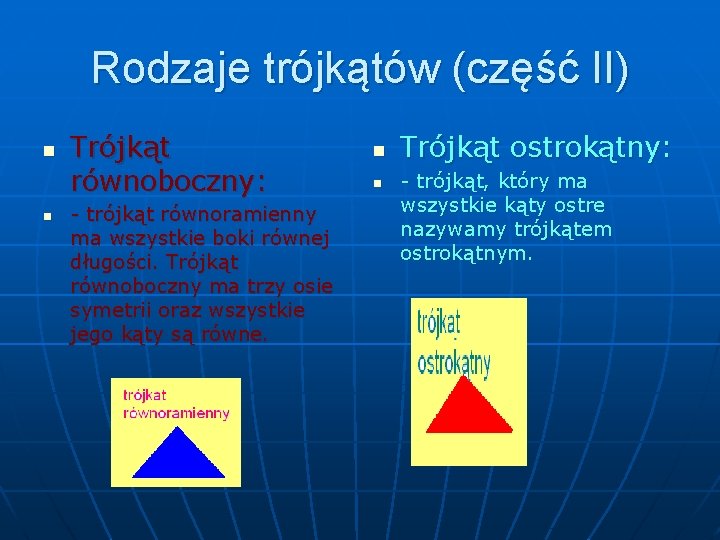 Rodzaje trójkątów (część II) n n Trójkąt równoboczny: - trójkąt równoramienny ma wszystkie boki