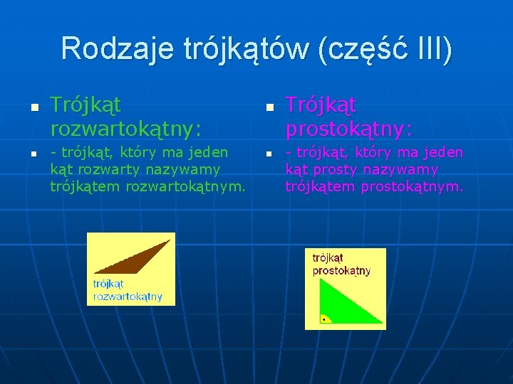 Rodzaje trójkątów (część III) n n Trójkąt rozwartokątny: - trójkąt, który ma jeden kąt