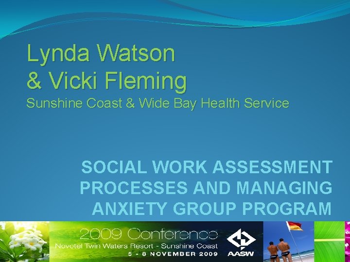 Lynda Watson & Vicki Fleming Sunshine Coast & Wide Bay Health Service SOCIAL WORK