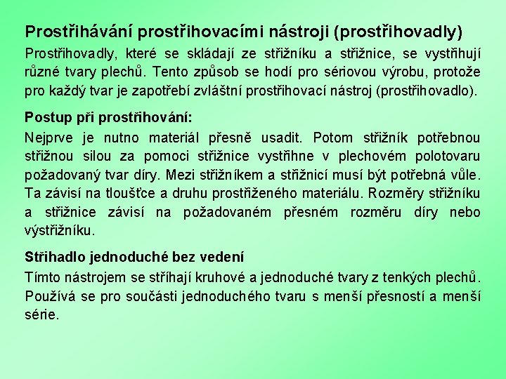 Prostřihávání prostřihovacími nástroji (prostřihovadly) Prostřihovadly, které se skládají ze střižníku a střižnice, se vystřihují