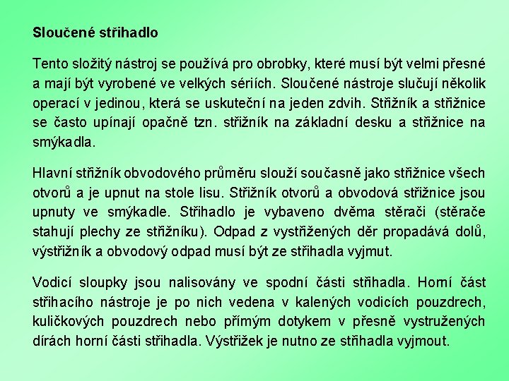 Sloučené střihadlo Tento složitý nástroj se používá pro obrobky, které musí být velmi přesné