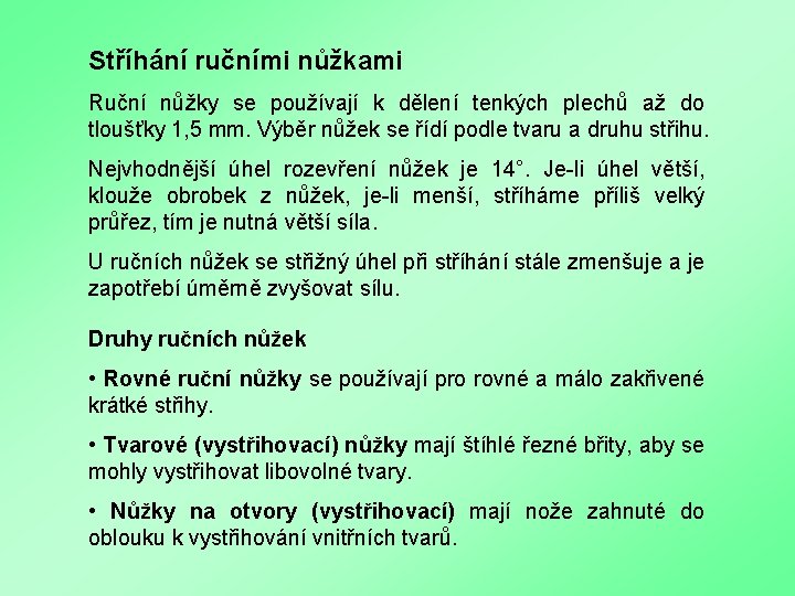 Stříhání ručními nůžkami Ruční nůžky se používají k dělení tenkých plechů až do tloušťky