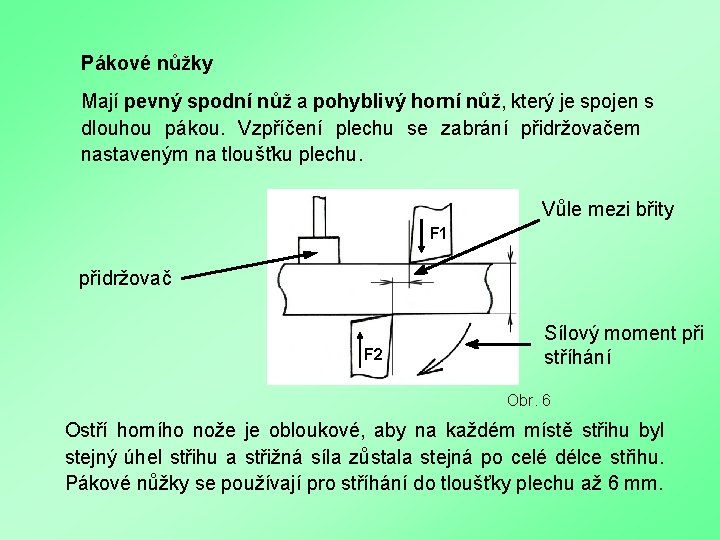 Pákové nůžky Mají pevný spodní nůž a pohyblivý horní nůž, který je spojen s