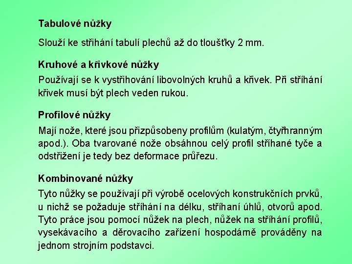 Tabulové nůžky Slouží ke střihání tabulí plechů až do tloušťky 2 mm. Kruhové a