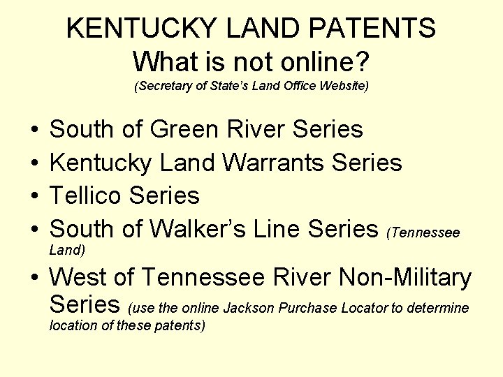 KENTUCKY LAND PATENTS What is not online? (Secretary of State’s Land Office Website) •
